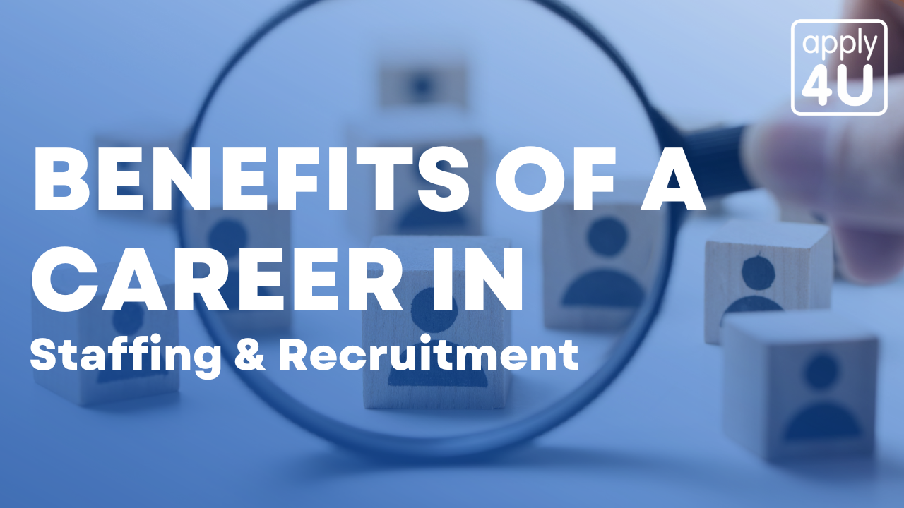 Benefits of a Career in Staffing and Recruitment | Apply4U